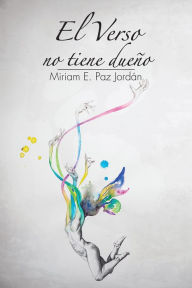 Title: El Verso No Tiene Dueño, Author: Miriam E. Paz Jordán