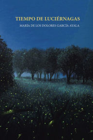 Title: Tiempo De Luciérnagas, Author: María de los Dolores García Ayala