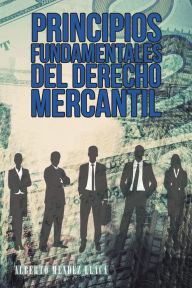 Title: Principios Fundamentales Del Derecho Mercantil: Colisión Entre Equidad Y Libertad, Author: Alberto Mendez Llaca