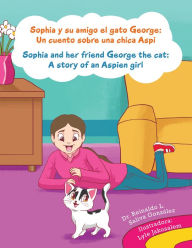 Title: Sophia Y Su Amigo El Gato George/ Sophia and Her Friend George the Cat: Un Cuento Sobre Una Chica Aspi/A Story of an Aspien Girl, Author: Reinaldo Luis Saliva González