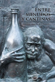 Title: Entre Menudos Y Cantinas, Author: Miguel Ángel Rodríguez