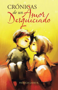 Title: Crónicas De Un Amor Desquiciado, Author: Patricia Lasso R.