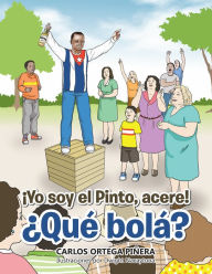 Title: Yo Soy El Pinto, Acere! Qué Bolá?, Author: Carlos Ortega Piñera