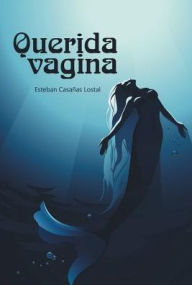 Title: Querida vagina, Author: Esteban Casañas Lostal