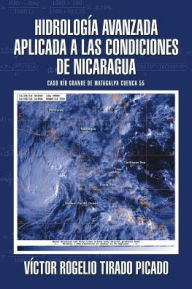 Title: Hidrologï¿½a Avanzada aplicada a las condiciones de Nicaragua: Caso Rï¿½o Grande de Matagalpa cuenca 55, Author: Vïctor Rogelio Tirado Picado
