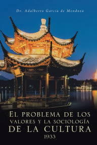 Title: El Problema De Los Valores Y La Sociología De La Cultura 1933, Author: Dr. Adalberto García de Mendoza