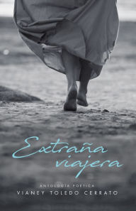 Title: Extraña Viajera: Antología Poética, Author: Vianey Toledo Cerrato