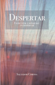 Title: Despertar: Entre Vivir Y Soñar Hay Un Despertar, Author: Salvador Corona