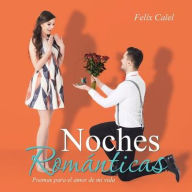 Title: Noches románticas: Poemas para el amor de mi vida, Author: Felix Calel