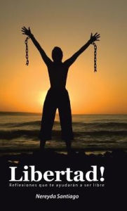 Title: Libertad!: Reflexiones que te ayudarï¿½n a ser libre, Author: Nereyda Santiago