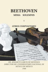Title: Beethoven: Missa solemnis y otros compositores, Author: Adalberto Garcïa de Mendoza