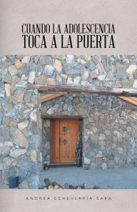 Title: Cuando La Adolescencia Toca a La Puerta, Author: Andrea Echeverría Sara
