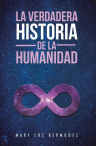 Title: La Verdadera Historia De La Humanidad, Author: Mary Luz Bermúdez