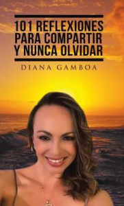 Title: 101 Reflexiones para compartir y nunca olvidar, Author: Diana Gamboa