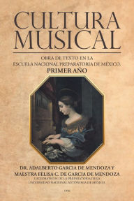 Title: Cultura Musical: Obra De Texto En La Escuela Nacional Preparatoria De México. Primer Año, Author: Adalberto García de Mendoza