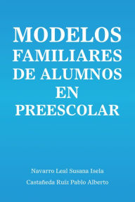 Title: Modelos Familiares De Alumnos En Preescolar, Author: Navarro Leal Susana Isela