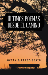 Title: Últimos Poemas Desde El Camino, Author: Octavio Pérez-Beato
