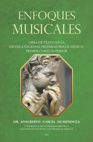 Title: Enfoques Musicales: Obra de texto en la Escuela Nacional Preparatoria de México: Primer curso superior, Author: Adalberto Garcia de Mendoza