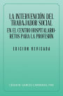 La Intervención Del Trabajador Social En El Centro Hospitalario-Retos Para La Profesión.