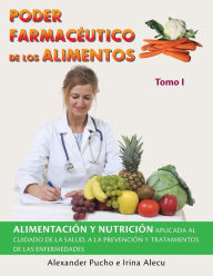 Title: Poder Farmacéutico De Los Alimentos: Alimentación Y Nutrición Aplicada Al Cuidado De La Salud, a La Prevención Y Tratamientos De Las Enfermedades, Author: Alexander Pucho