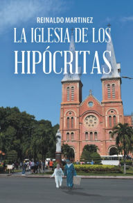 Title: La Iglesia De Los Hipócritas, Author: Reinaldo Martinez