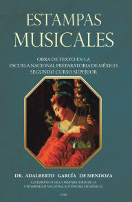 Title: Estampas Musicales: Obra De Texto En La Escuela Nacional Preparatoria De México. Segundo Curso Superior, Author: Dr. Adalberto de Mendoza García