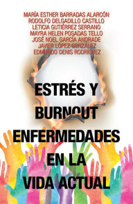 Title: Estrés Y Burnout Enfermedades En La Vida Actual, Author: María Esther Barradas Alarcón