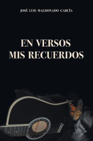 Title: En Versos Mis Recuerdos, Author: José Luis Maldonado García