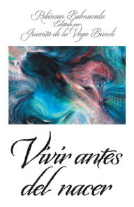 Title: Vivir Antes Del Nacer, Author: Robinson Balmaceda