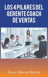 Title: Los 4 Pilares Del Gerente Coach De Ventas, Author: Óscar Albarrán Beltrán