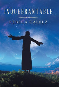 Title: Inquebrantable, Author: Rebeca Galvez