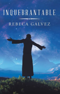 Title: Inquebrantable, Author: Rebeca Galvez