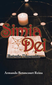 Title: Simia Dei: Extraña Dimensión, Author: Armando Betancourt Reina