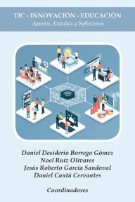 Title: Tic - Innovación - Educación: Aportes, Estudios Y Reflexiones, Author: Daniel Desiderio Borrego Gómez