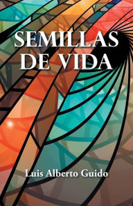 Title: Semillas De Vida, Author: Luis Alberto Guido