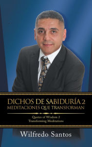 Title: Dichos De Sabiduría 2 Meditaciones Que Transforman: Quotes of Wisdom 2 Transforming Meditations, Author: Wilfredo Santos