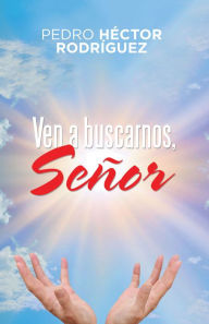 Title: Ven a Buscarnos, Señor, Author: Pedro Héctor Rodríguez