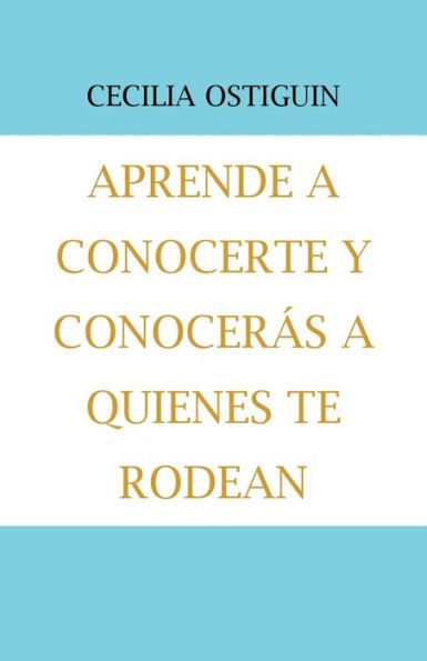 Aprende a Conocerte Y Conocerás Quienes Te Rodean