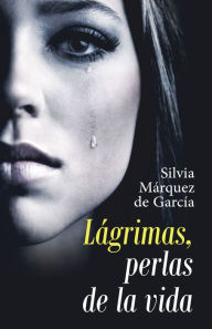 Title: Lágrimas, Perlas De La Vida, Author: Silvia Márquez de García