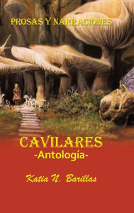 Title: Cavilares -Antología- Prosas Y Narraciones: Afecciones - Conmociones - Evocaciones, Author: Katia N Barillas