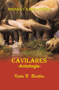 Title: Cavilares -Antología- Prosas Y Narraciones: Afecciones - Conmociones - Evocaciones, Author: Katia N. Barillas