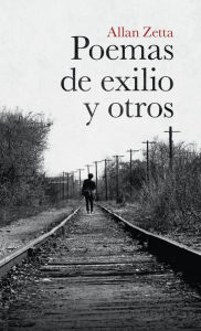 Title: Poemas De Exilio Y Otros, Author: Allan Zetta