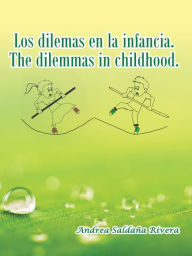 Title: Los Dilemas En La Infancia. the Dilemmas in Childhood., Author: Andrea Saldaña Rivera