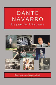 Title: Dante Navarro: Leyenda Hispana, Author: Marco Aurelio Navarro Leal