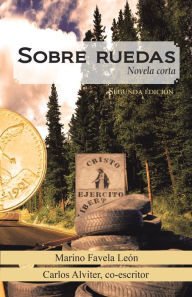 Title: Sobre Ruedas: Novela Corta. Segunda Edición, Author: Marino Favela León