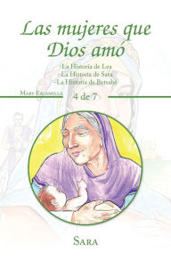 Title: Las Mujeres Que Dios Amó: -La Historia De Lea -La Historia De Sara -La Historia De Betsabé, Author: Mary Escamilla