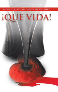 Title: Que Vida!, Author: Jairo Alejandro Gomez Hernandez