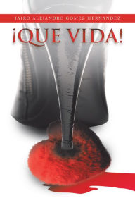 Title: ¡Que Vida!, Author: Jairo Alejandro Gomez Hernandez