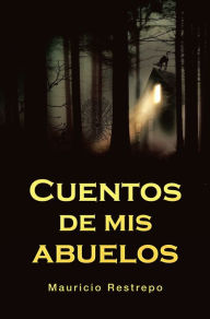 Title: Cuentos De Mis Abuelos, Author: Mauricio Restrepo