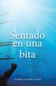 Title: Sentado En Una Bita, Author: Esteban Casañas Lostal